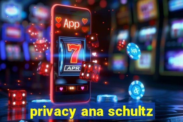 privacy ana schultz